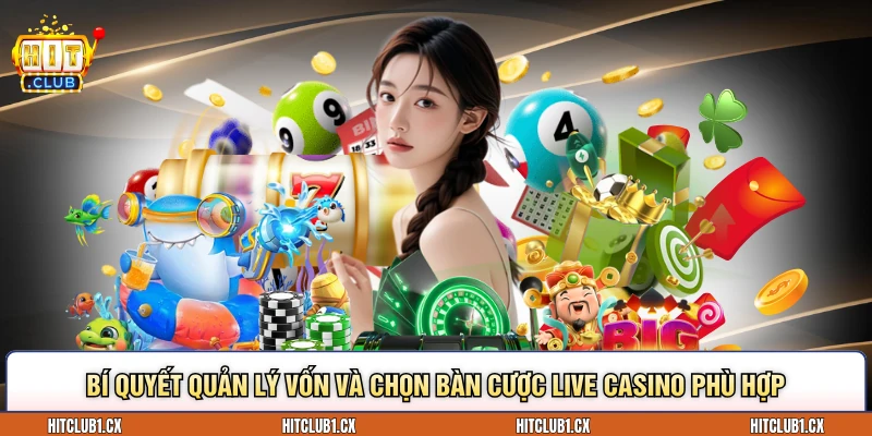 Bí quyết quản lý vốn và chọn bàn cược Live casino phù hợp