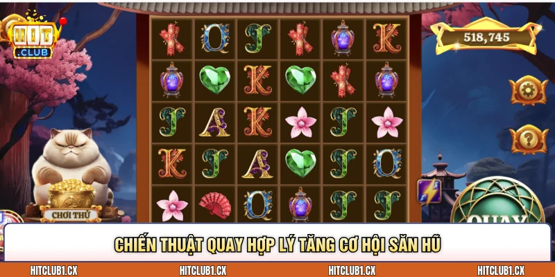 Chiến thuật quay hợp lý tăng cơ hội săn hũ