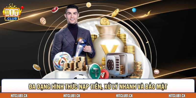 Đa dạng hình thức Nạp tiền, xử lý nhanh và bảo mật