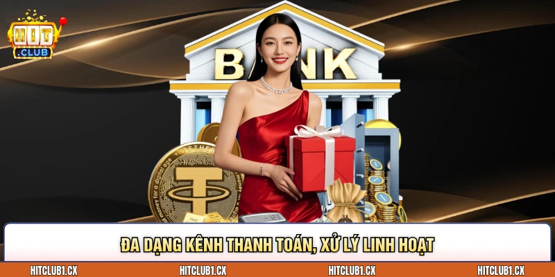 Đa dạng kênh thanh toán, xử lý linh hoạt