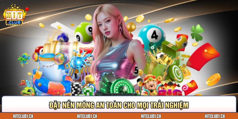 Đặt nền móng an toàn cho mọi trải nghiệm