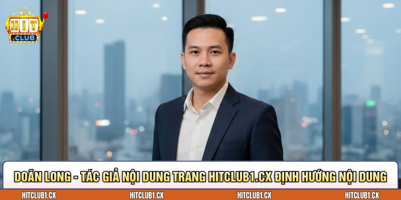 Doãn Long - Tác giả nội dung trang hitclub1.cx định hướng nội dung