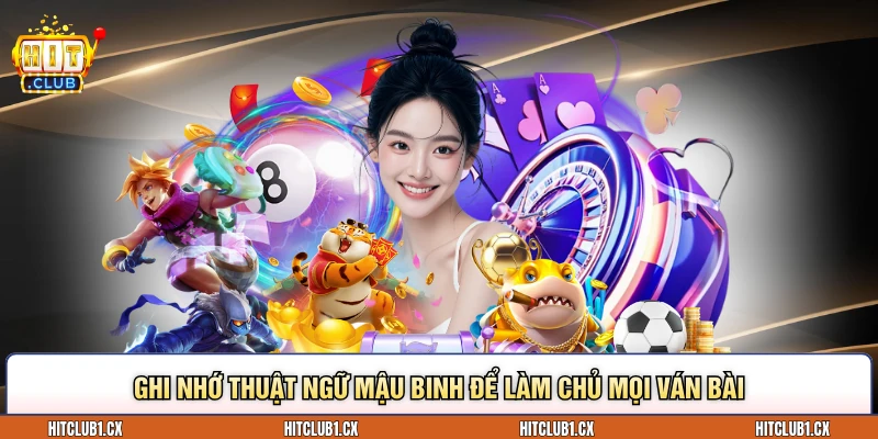 Ghi nhớ thuật ngữ Mậu binh để làm chủ mọi ván bài