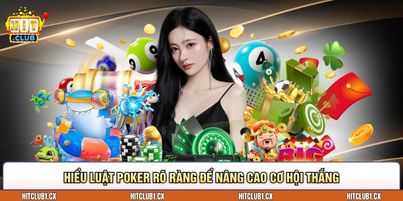 Hiểu luật Poker rõ ràng để nâng cao cơ hội thắng
