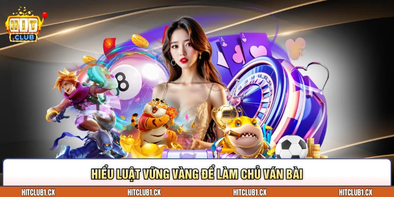 Hiểu luật vững vàng để làm chủ ván bài
