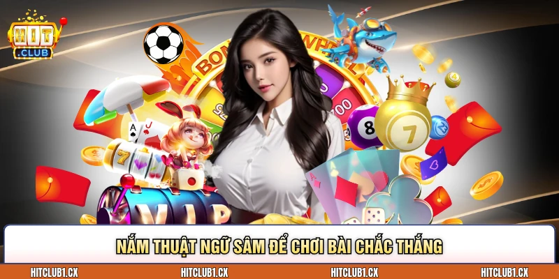 Nắm thuật ngữ Sâm để chơi bài chắc thắng