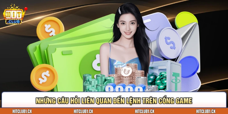 Những câu hỏi liên quan đến lệnh trên cổng game