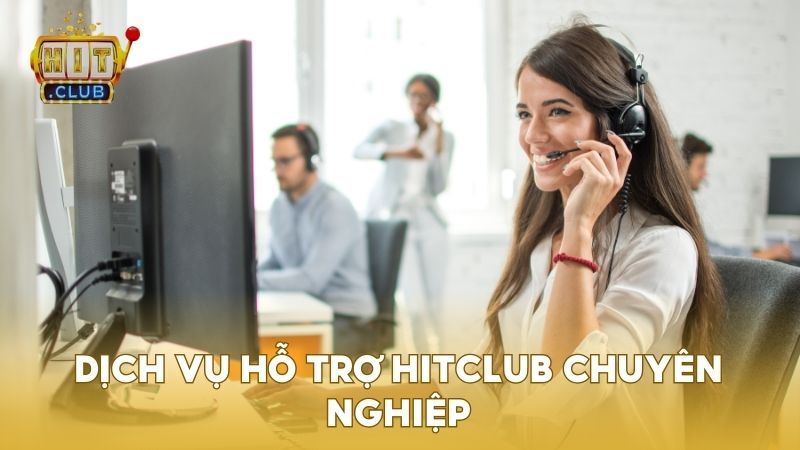 Dịch vụ hỗ trợ là một trong những điểm mạnh lớn của Hitclub